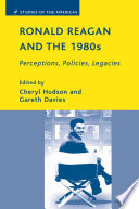 Ronald Reagan and the 1980s : Perceptions, Policies, Legacies /