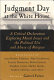 Judgment day at the White House : a critical declaration exploring moral issues and the political use and abuse of religion /