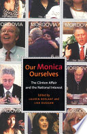 Our Monica, ourselves : the Clinton affair and the national interest /