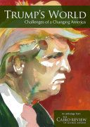 Trump's world challenges of a changing America : an anthology from the Cairo review of global affairs /