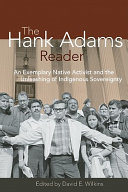 The Hank Adams reader : an exemplary native activist and the unleashing of indigenous sovereignty /