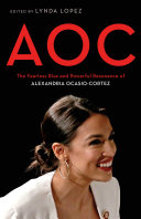 AOC : the fearless rise and powerful resonance of Alexandria Ocasio-Cortez /