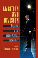 Ambition and division : legacies of the George W. Bush presidency /