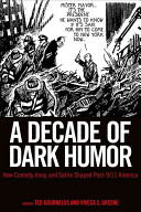 A decade of dark humor : how comedy, irony, and satire shaped post-9/11 America /