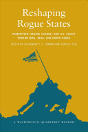 Reshaping rogue states : preemption, regime change, and U.S. policy toward Iran, Iraq, and North Korea /