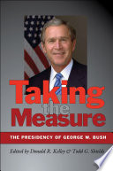 Taking the measure : the presidency of George W. Bush /