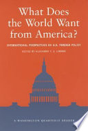 What does the world want from America? : international perspectives on U.S. foreign policy /