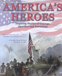 America's heroes : inspiring stories of courage, sacrifice and patriotism /