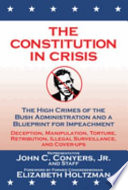 The Constitution in crisis : the high crimes of the Bush administration and a blueprint for impeachment /