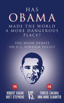 Has Obama made the world a more dangerous place? : Stephens and Kagan vs. Zakaria and Slaughter : the Munk debate on U.S. foreign policy /