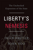 Liberty's nemesis : the unchecked expansion of the state /