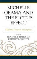 Michelle Obama and the FLOTUS effect : platform, presence, and agency /