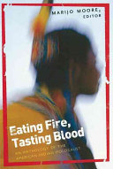Eating fire, tasting blood : breaking the great silence of the American Indian Holocaust  /