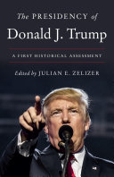 The presidency of Donald J. Trump : a first historical assessment /