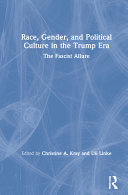 Race, gender, and political culture in the Trump era : the fascist allure /