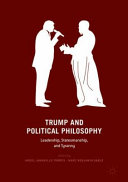 Trump and political philosophy : leadership, statesmanship, and tyranny /