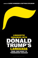 Linguistic inquiries into Donald Trump's language : from 'fake news' to 'tremendous success' /