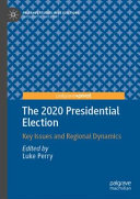 The 2020 presidential election : key issues and regional dynamics /