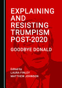 Explaining and resisting Trumpism post-2020 : goodbye Donald /