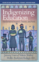 Indigenizing education : transformative research, theories, and praxis /