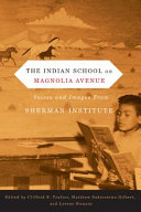 The Indian school on Magnolia Avenue : voices and images from the Sherman Institute /