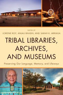 Tribal libraries, archives, and museums : preserving our language, memory, and lifeways /