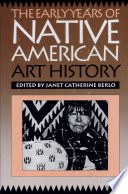 The Early years of Native American art history : the politics of scholarship and collecting /