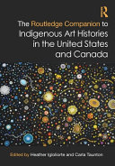 The Routledge companion to indigenous art histories in the United States and Canada /