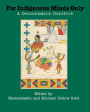 For indigenous minds only : a decolonization handbook /