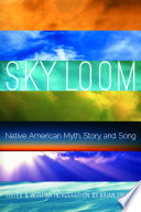 Sky loom : Native American myth, story, and song /