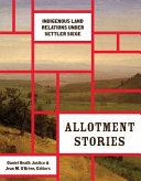 Allotment stories : Indigenous land relations under settler siege /