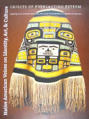 Native American voices on identity, art, and culture : objects of everlasting esteem /