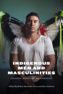 Indigenous men and masculinities : legacies, identities, regeneration /