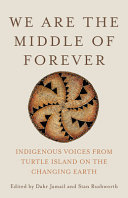 We are the middle of forever : Indigenous voices from Turtle Island on the changing Earth /