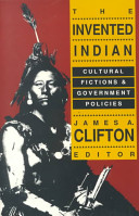 The Invented Indian : cultural fictions and government policies /