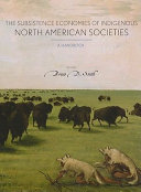 The  subsistence economies of Indigenous North American societies : a handbook /