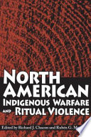 North American indigenous warfare and ritual violence /