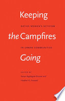 Keeping the campfires going : native women's activism in urban communities /