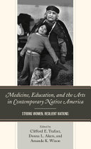 Medicine, education, and the arts in contemporary Native America : strong women, resilient nations /