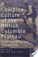 A Complex culture of the British Columbia plateau : traditional Stl'átl'imx resource use /