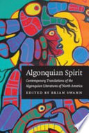 Algonquian spirit : contemporary translations of the Algonquian literatures of North America /