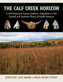 The Calf Creek horizon : a mid-Holocene hunter-gatherer adaptation in the central and southern plains of North America /