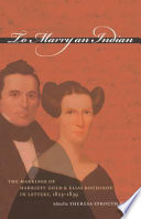 To marry an Indian : the marriage of Harriett Gold and Elias Boudinot in letters, 1823-1839 /