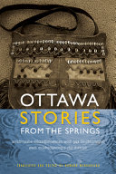 Ottawa stories from the Springs : anishinaabe dibaadjimowinan wodi gaa binjibaamigak wodi mookodjiwong e zhinikaadek /