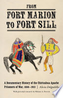 From Fort Marion to Fort Sill : a documentary history of the Chiricahua Apache prisoners of war, 1886-1913 /