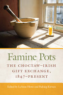 Famine pots : the Choctaw-Irish gift exchange, 1847-present /