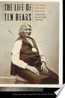 The life of Ten Bears : Comanche historical narratives /