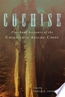 Cochise : firsthand accounts of the Chiricahua Apache chief /