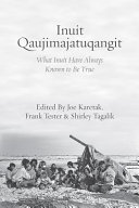 Inuit Qaujimajatuqangit : what Inuit have always known to be true /