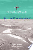 Life at Swift Water Place : Alaska at the threshold of European contact /